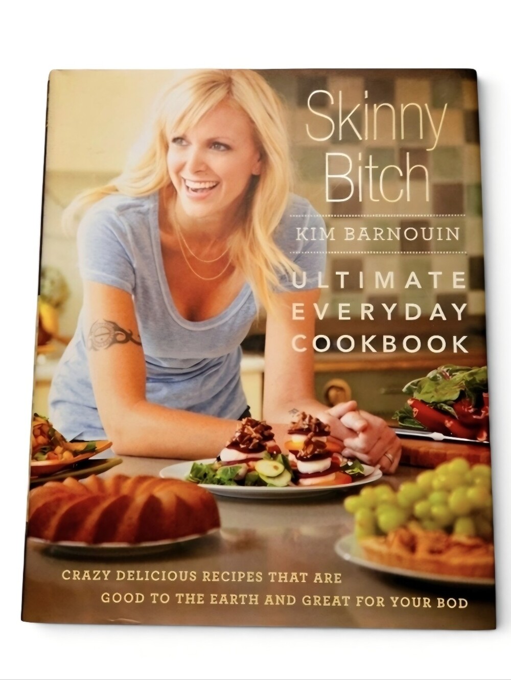 Skinny B**** Ultimate Everyday Cookbook by Kim Barnouin -Crazy Delicious Recipes